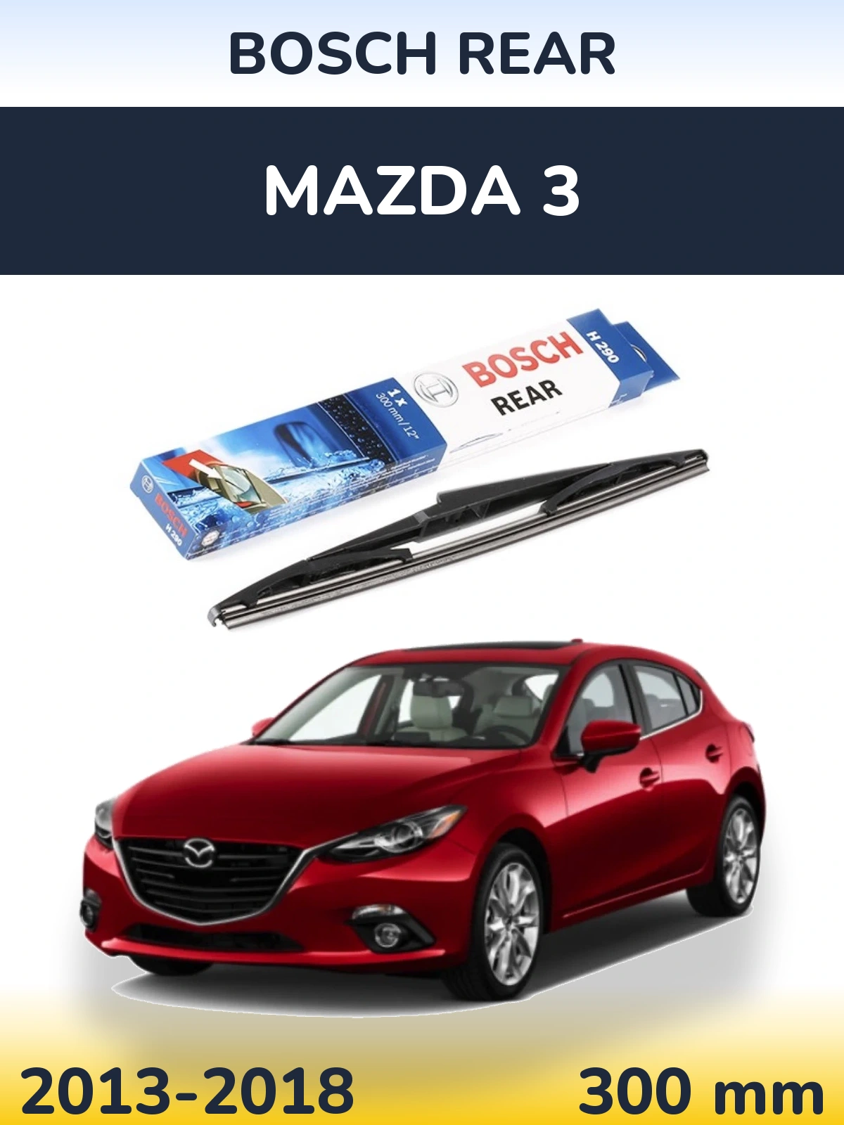 Zadní stěrač BOSCH Rear 300 mm pro Mazda 3 2013-2018