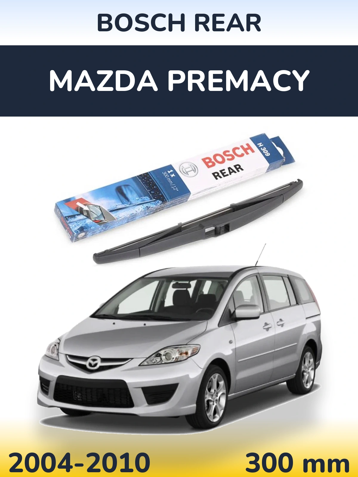 Zadní stěrač BOSCH Rear 300 mm pro Mazda Premacy 2004-2010