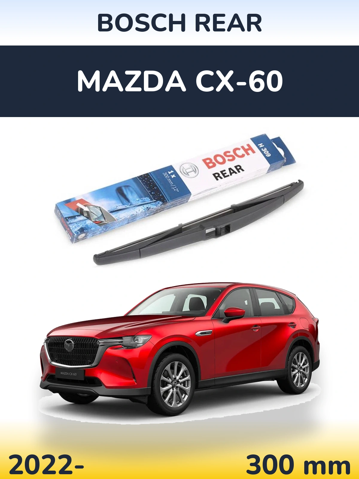 Zadní stěrač BOSCH Rear 300 mm pro Mazda CX-60 2022-2026