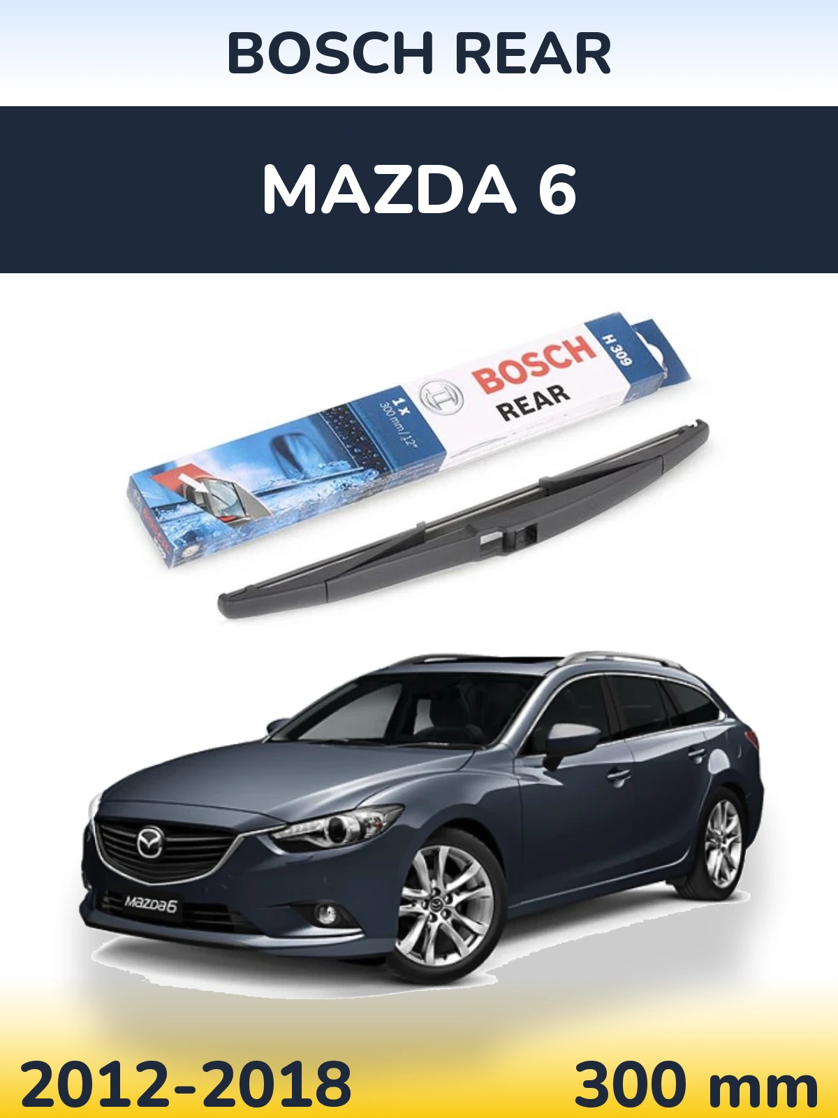 Zadní stěrač BOSCH Rear 300 mm pro Mazda 6 2012-2018