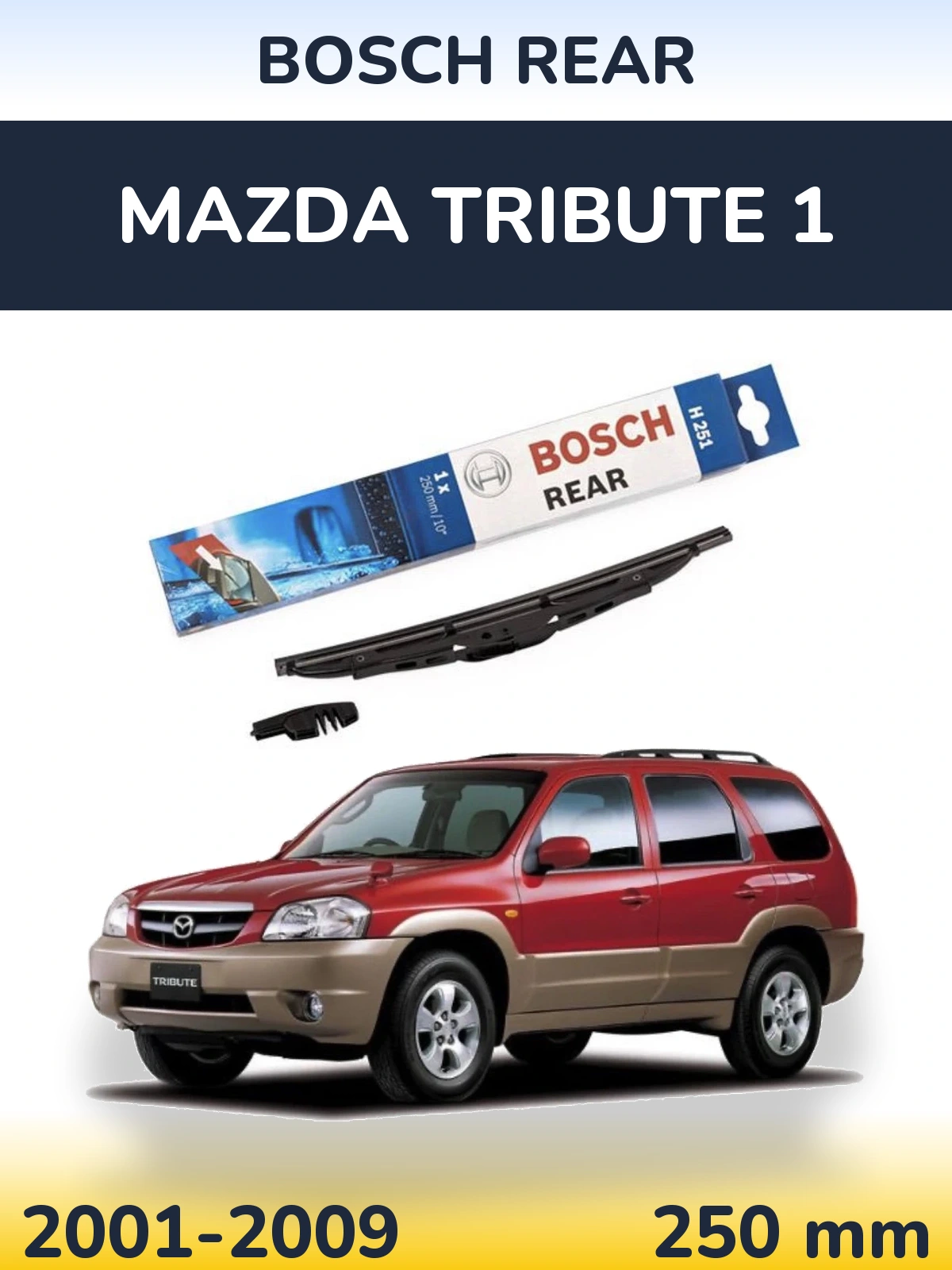 Zadní stěrač BOSCH Rear 250 mm pro Mazda Tribute 1 2001-2009