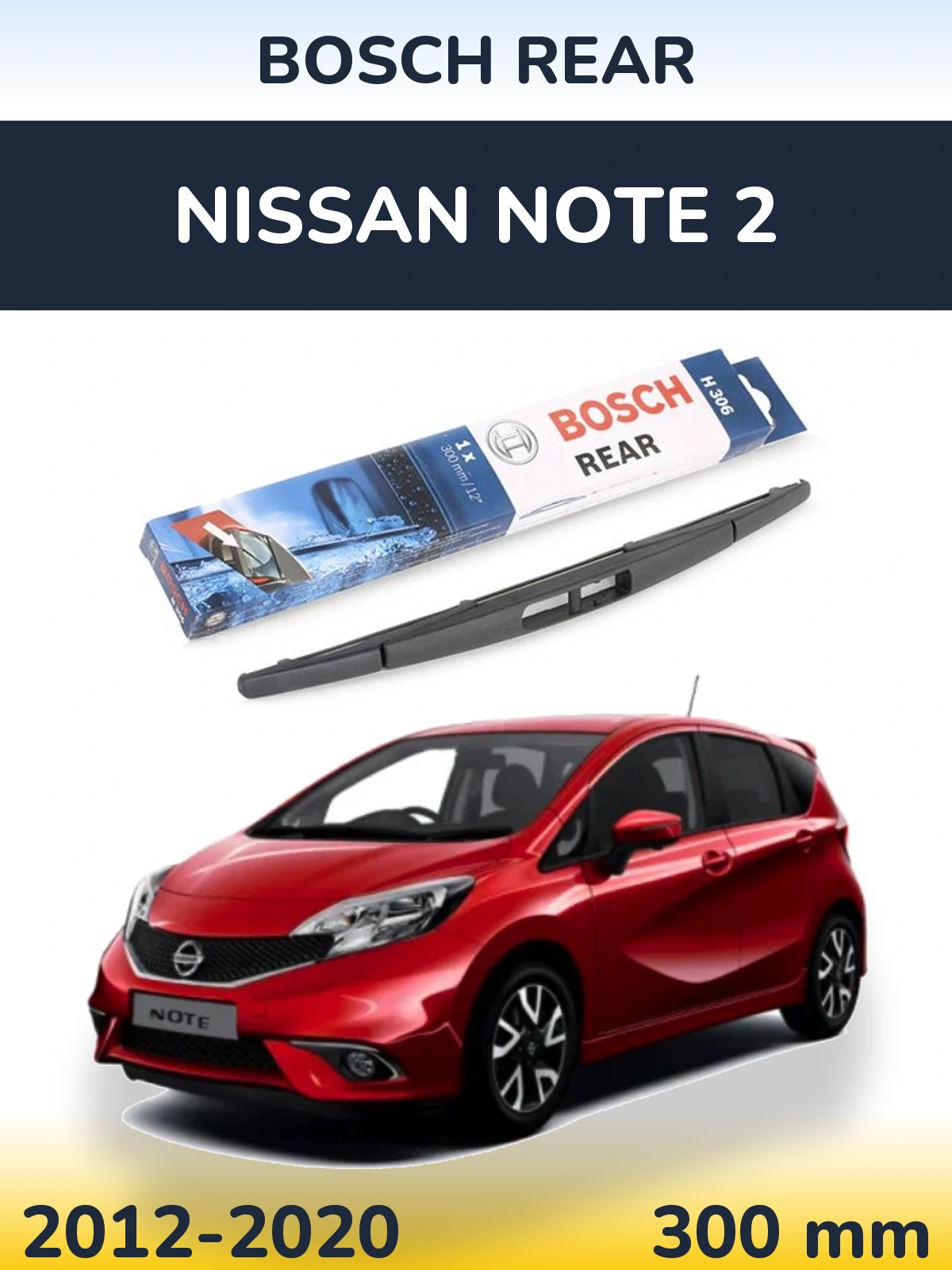 Zadní stěrač BOSCH Rear 300 mm pro Nissan Note 2 2012-2020