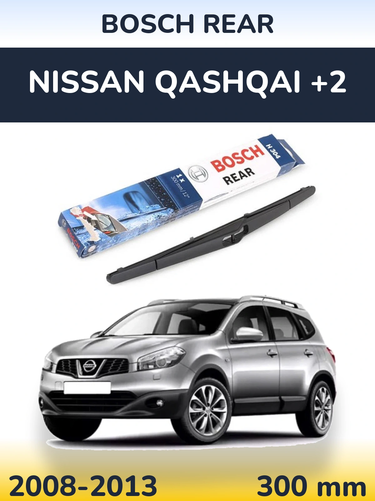 Zadní stěrač BOSCH Rear 300 mm pro Nissan Qashqai +2 2008-2013