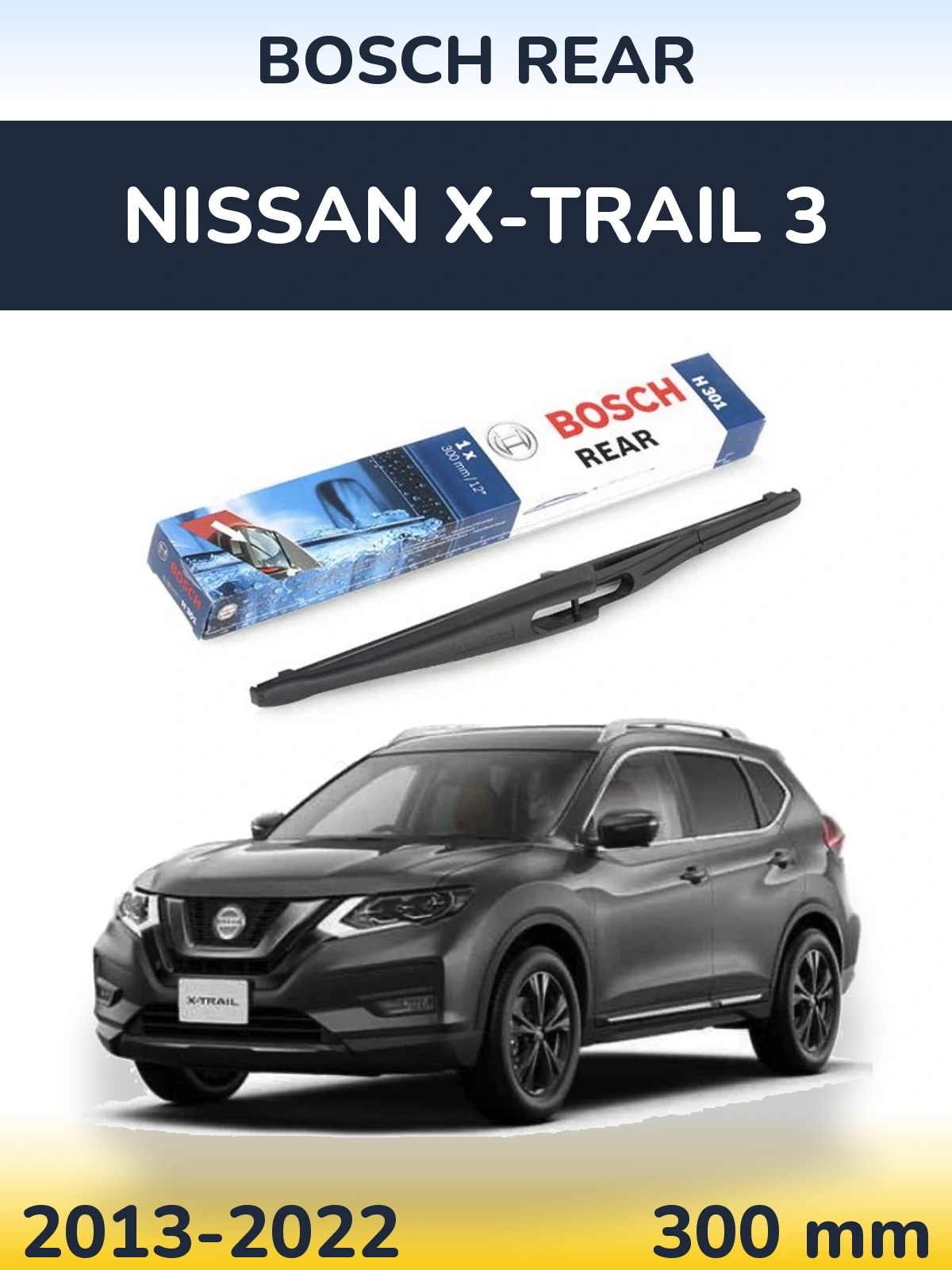 Zadní stěrač BOSCH Rear 300 mm pro Nissan X-Trail 3 2013-2022