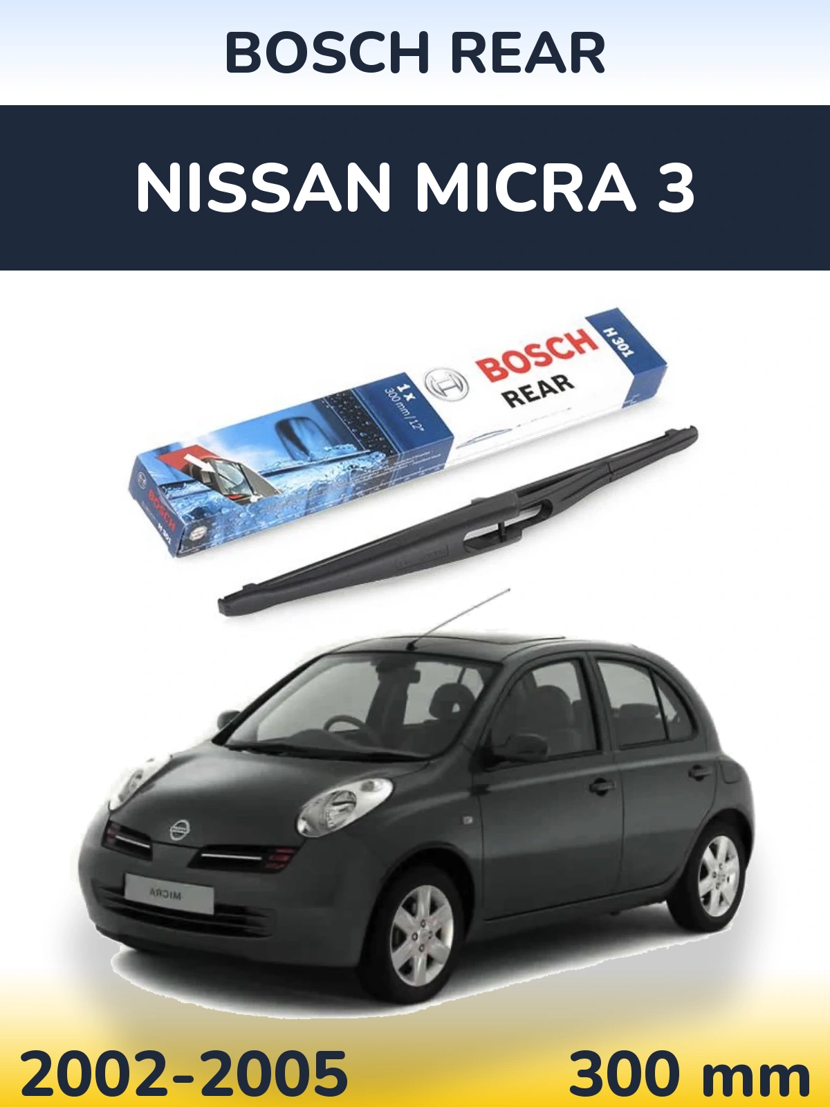 Zadní stěrač BOSCH Rear 300 mm pro Nissan Micra 3 2002-2005