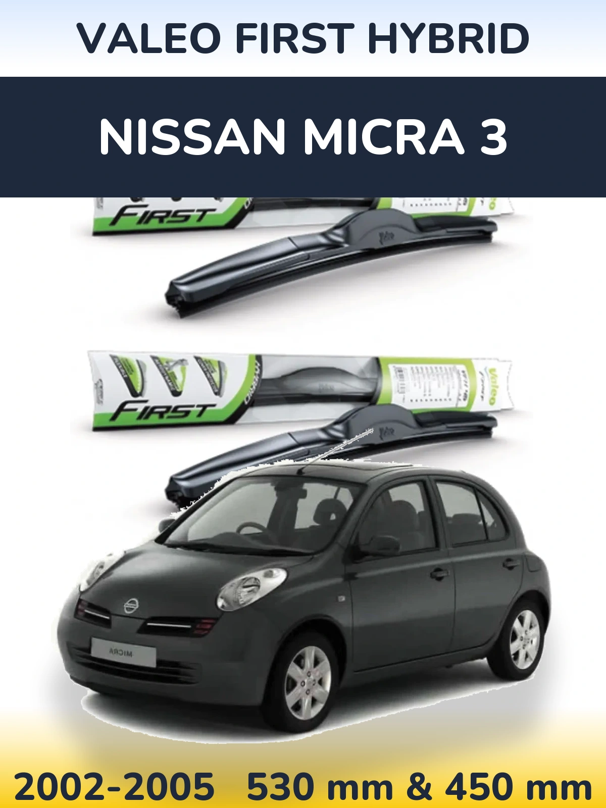 Комплект передніх щіток Valeo First Hybrid 530 & 450 мм для Nissan Micra 3 2002-2005