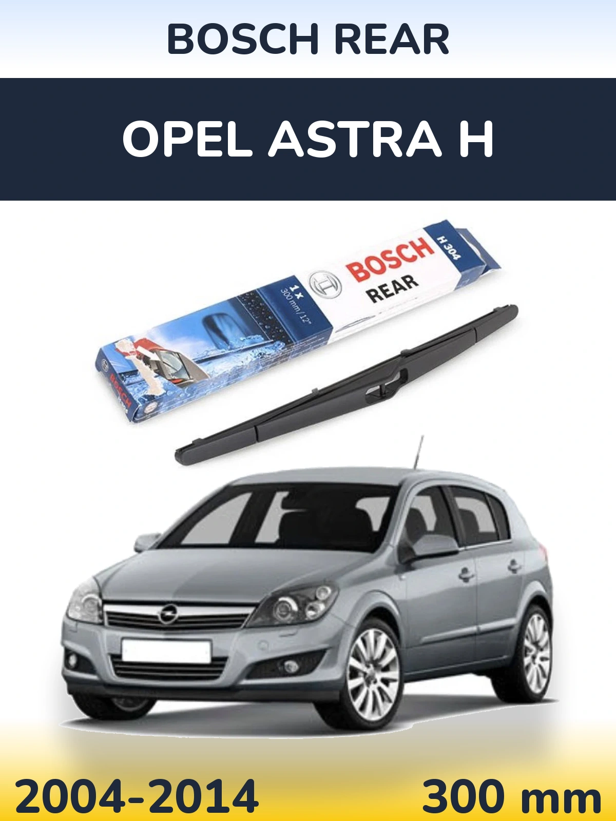 Zadní stěrač BOSCH Rear 300 mm pro Opel Astra H 2004-2014