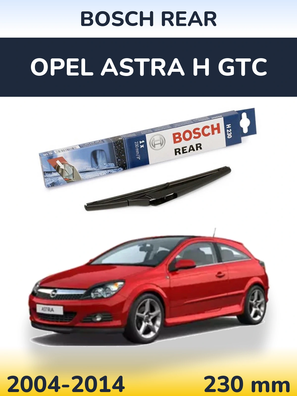 Zadní stěrač BOSCH Rear 230 mm pro Opel Astra H GTC 2004-2014