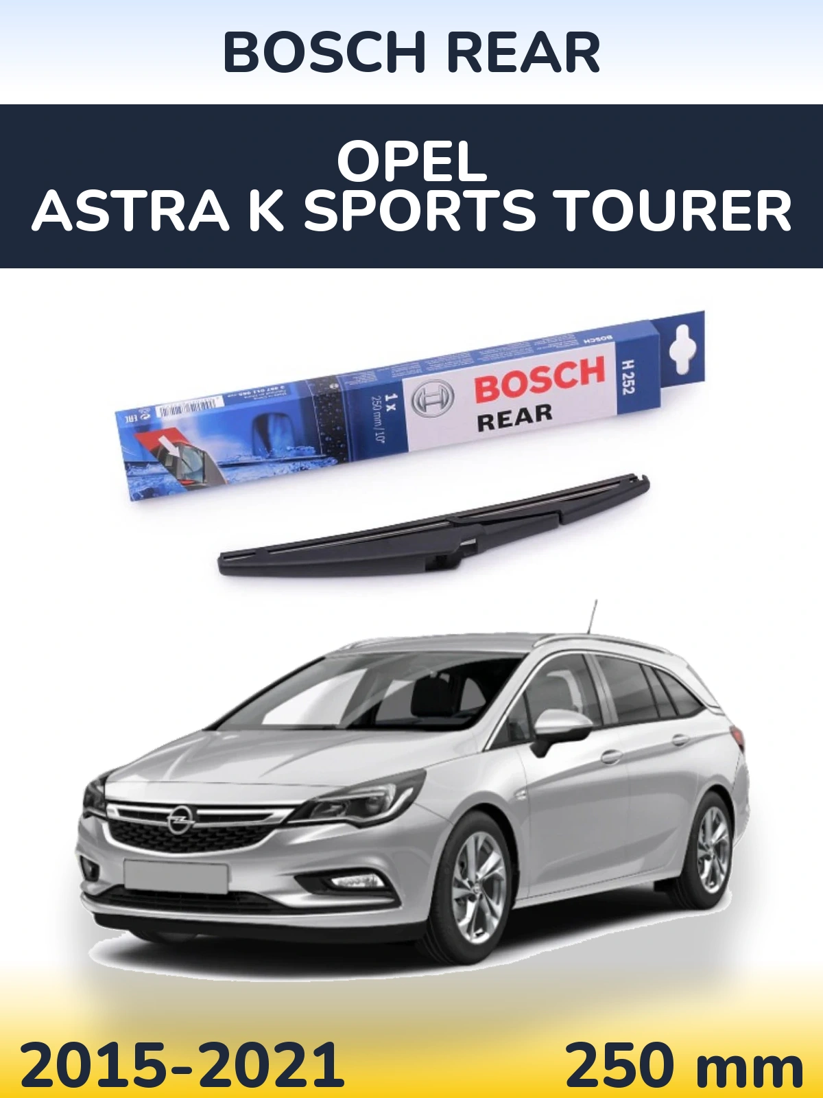 Zadní stěrač BOSCH Rear 250 mm pro Opel Astra K Sports Tourer 2015-2021