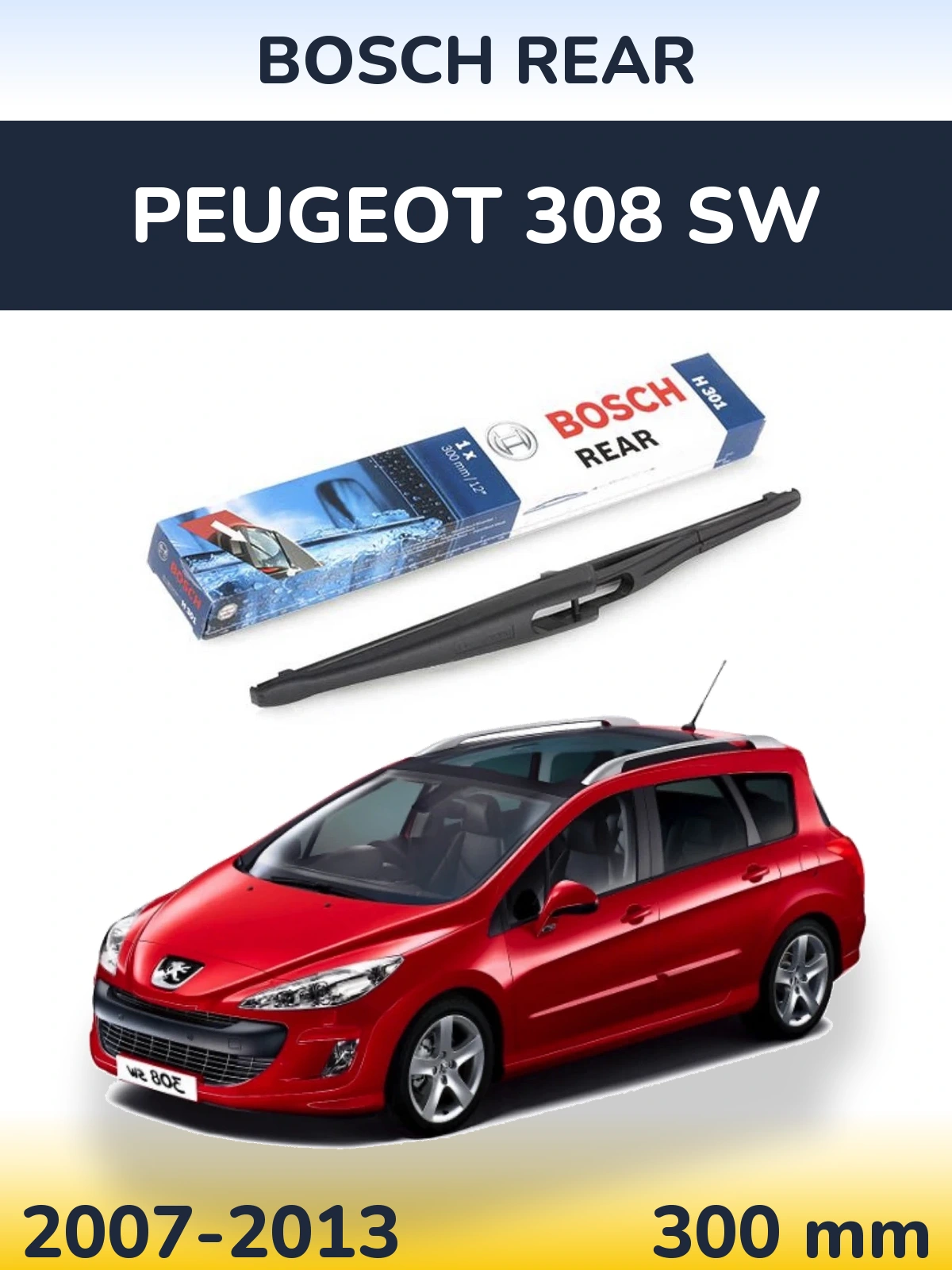 Zadní stěrač BOSCH Rear 300 mm pro Peugeot 308 SW 2007-2013
