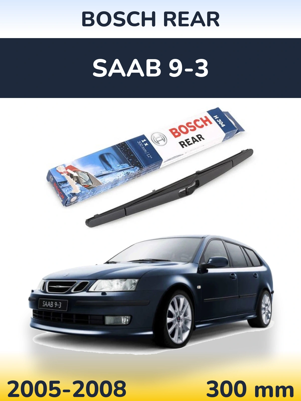 Zadní stěrač BOSCH Rear 300 mm pro SAAB 9-3 2005-2008