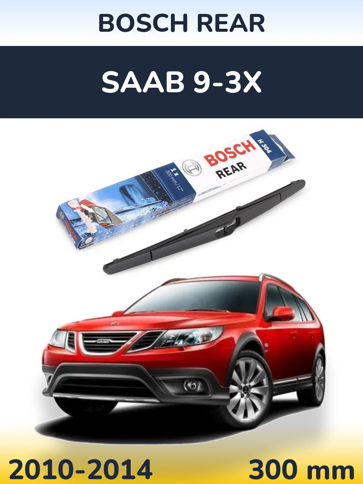 Zadní stěrač BOSCH Rear 300 mm pro SAAB 9-3X 2010-2014