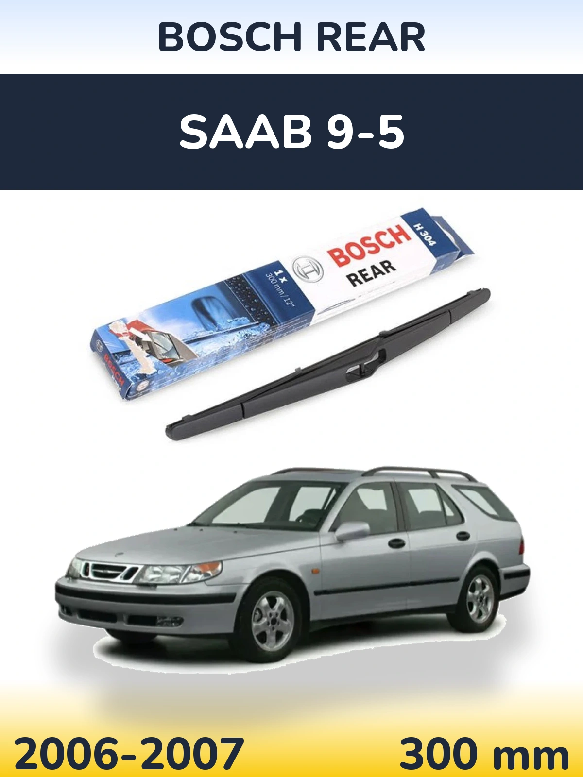 Zadní stěrač BOSCH Rear 300 mm pro SAAB 9-5 2006-2007