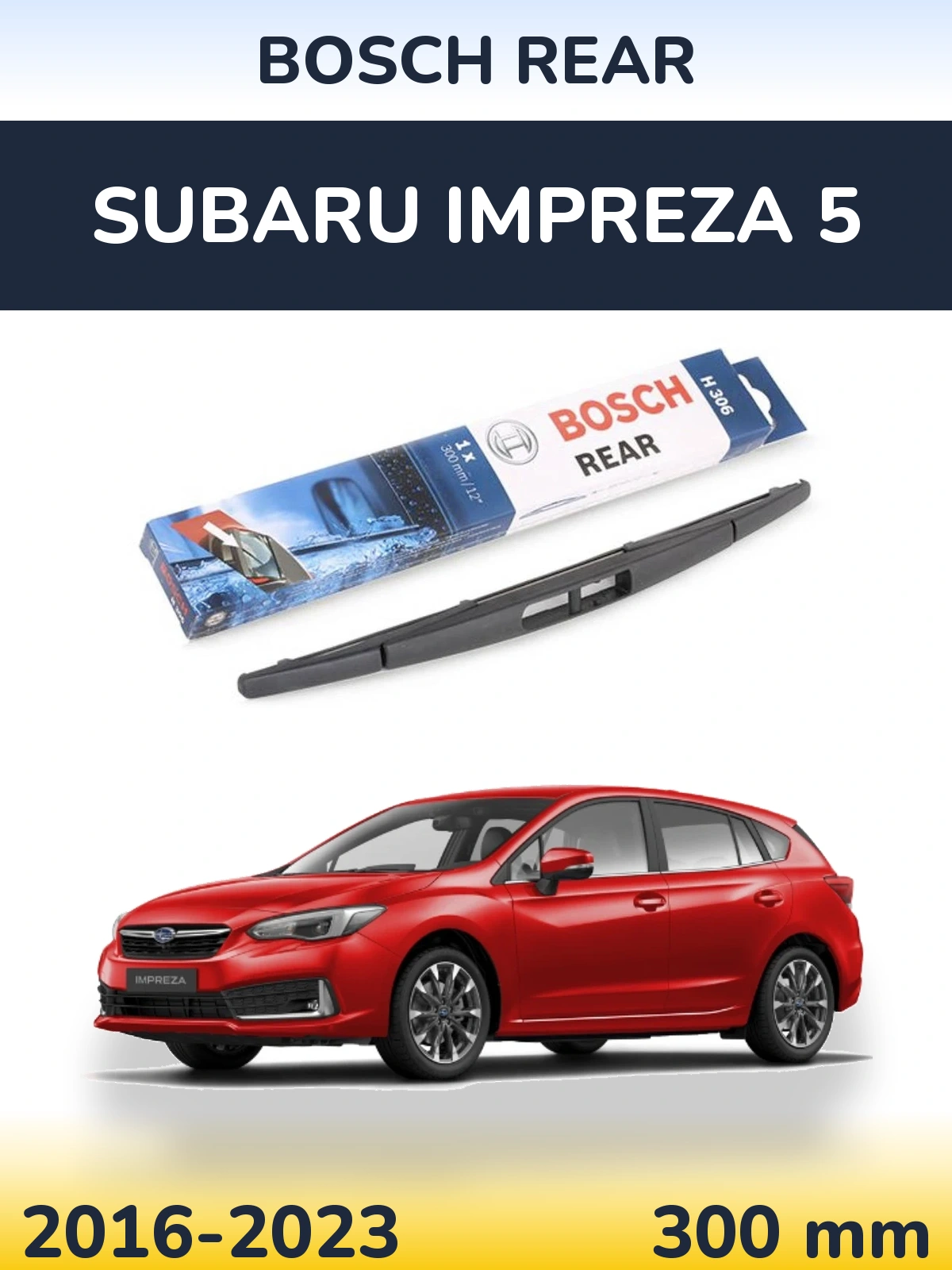 Zadní stěrač BOSCH Rear 300 mm pro Subaru Impreza 5 2016-2023