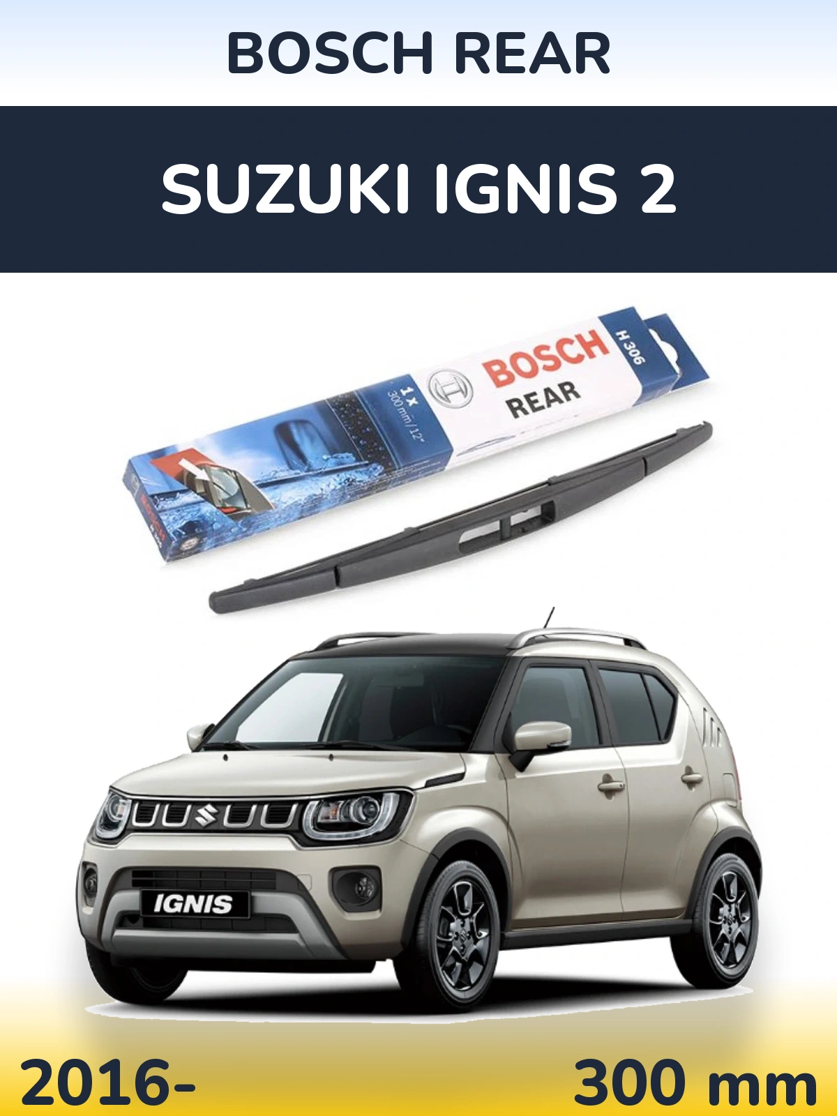 Zadní stěrač BOSCH Rear 300 mm pro Suzuki Ignis 2 2016-2026