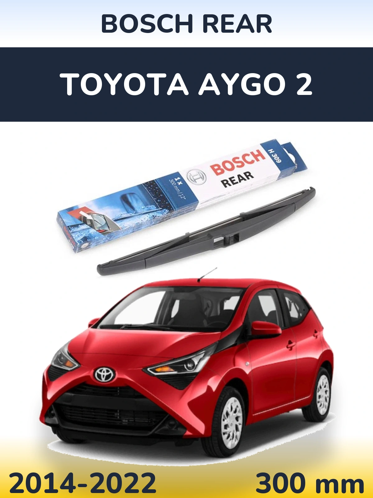 Zadní stěrač BOSCH Rear 300 mm pro Toyota Aygo 2 2014-2022