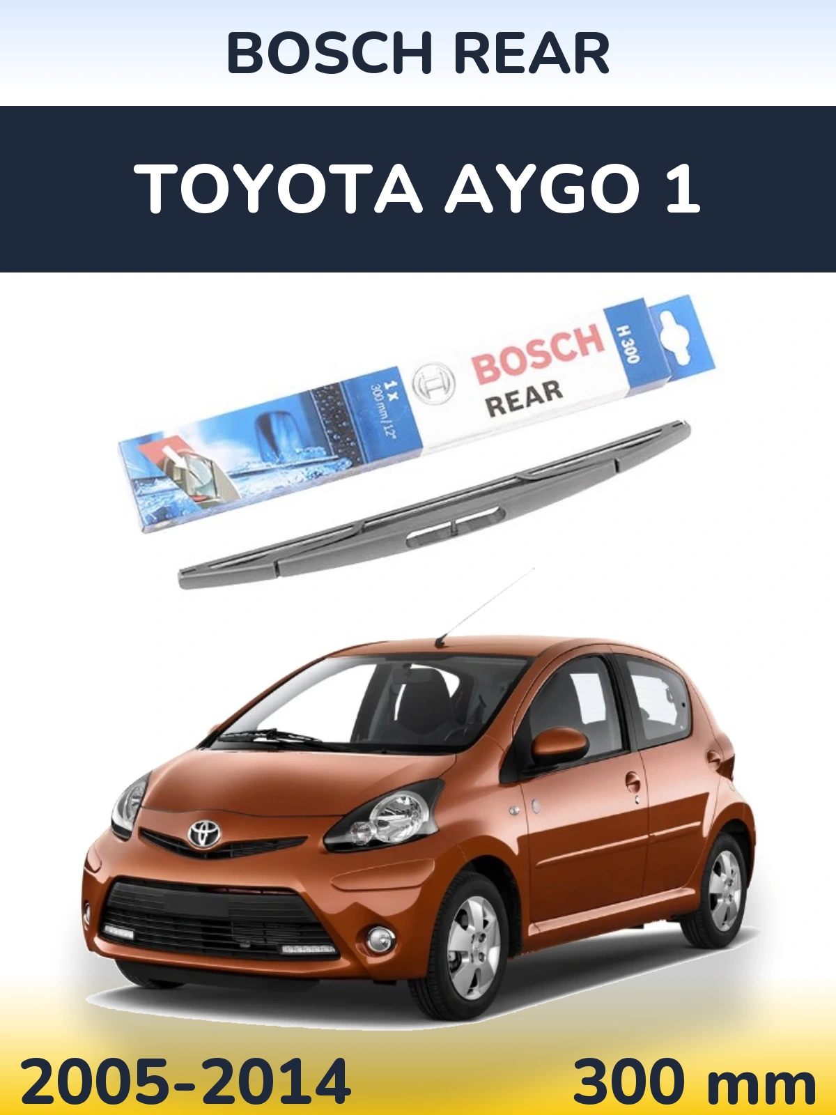 Zadní stěrač BOSCH Rear 300 mm pro Toyota Aygo 1 2005-2014