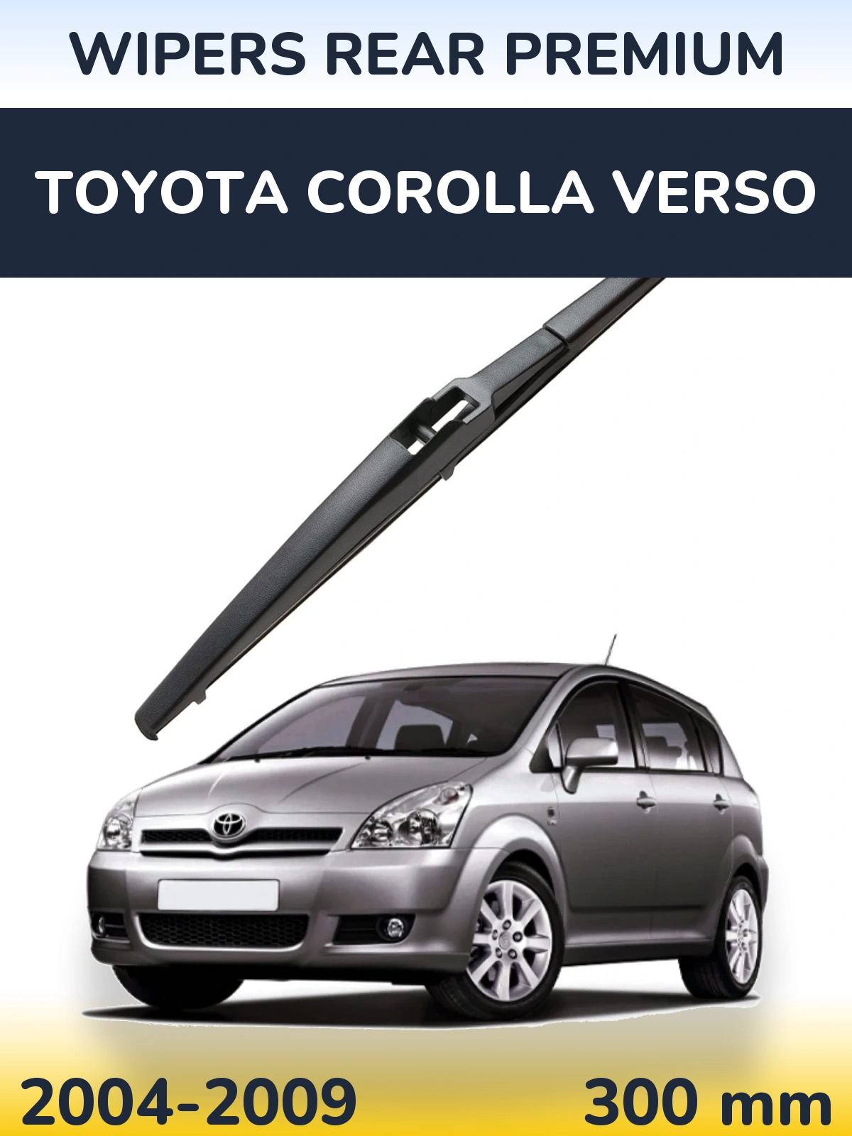 Zadní stěrač WIPERS REAR PREMIUM 300 mm pro Toyota Corolla Verso 2004-2009
