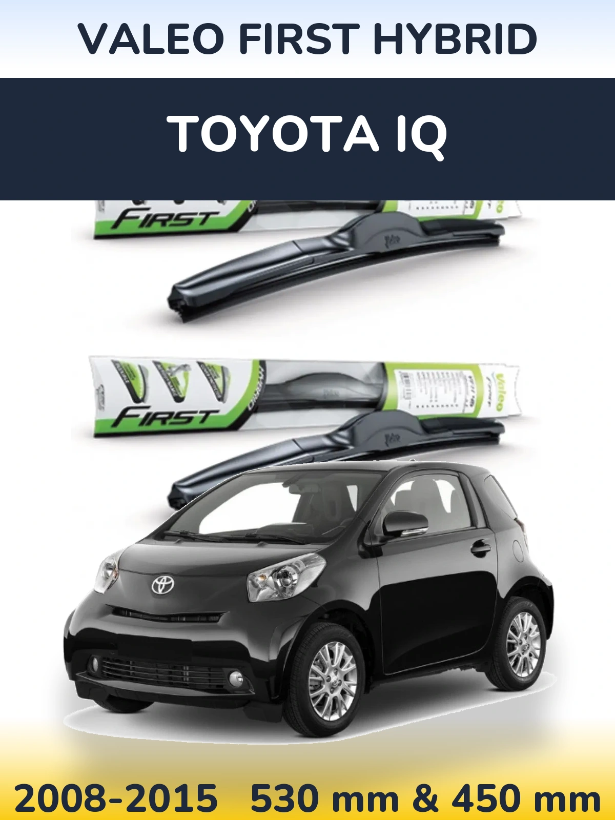 Комплект передніх щіток Valeo First Hybrid 530 & 450 мм для Toyota iQ 2008-2015