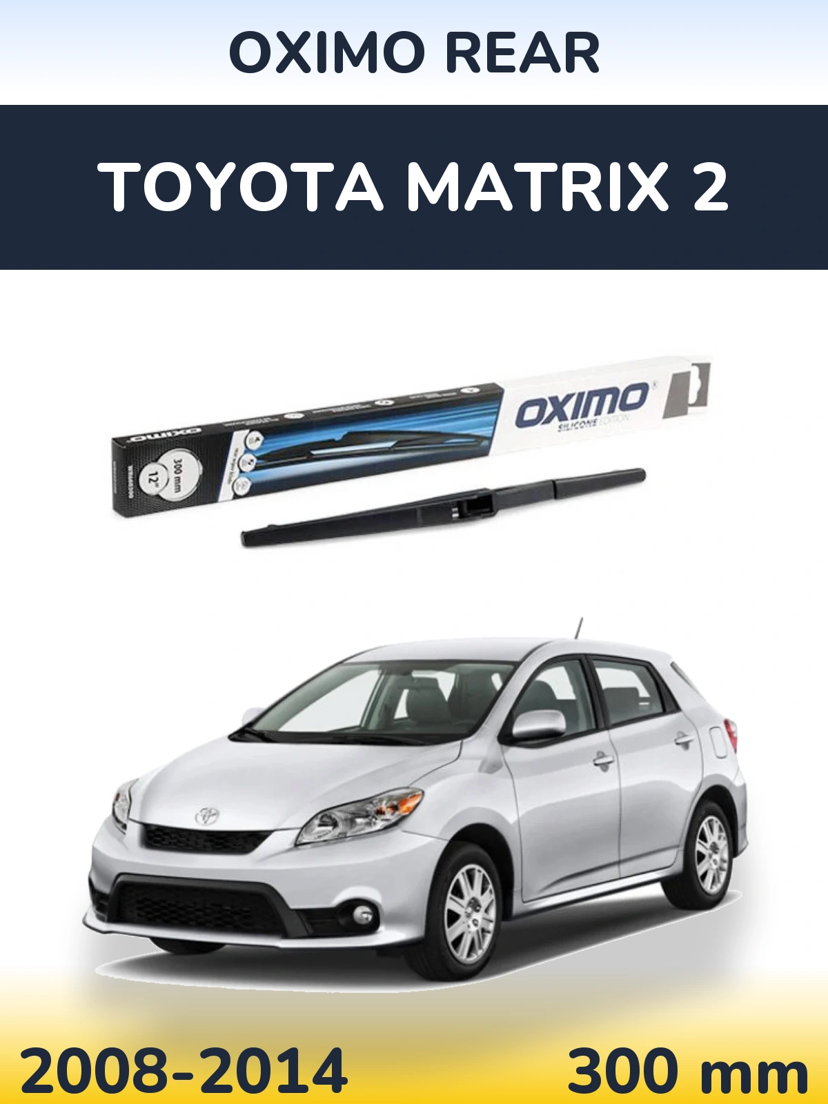 Zadní stěrač Oximo Rear 300 mm pro Toyota Matrix 2 2008-2014