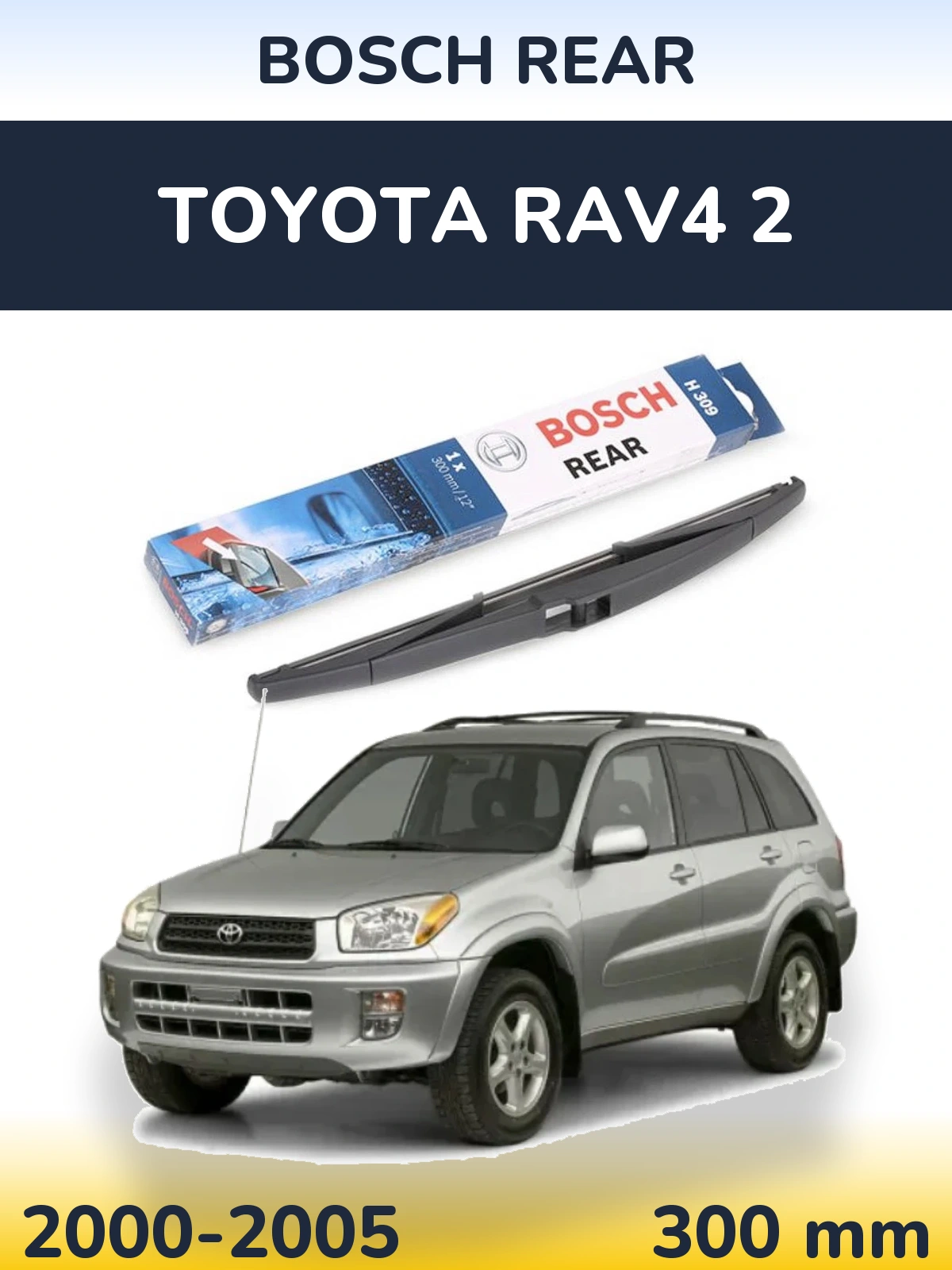 Zadní stěrač BOSCH Rear 300 mm pro Toyota RAV4 2 2000-2005