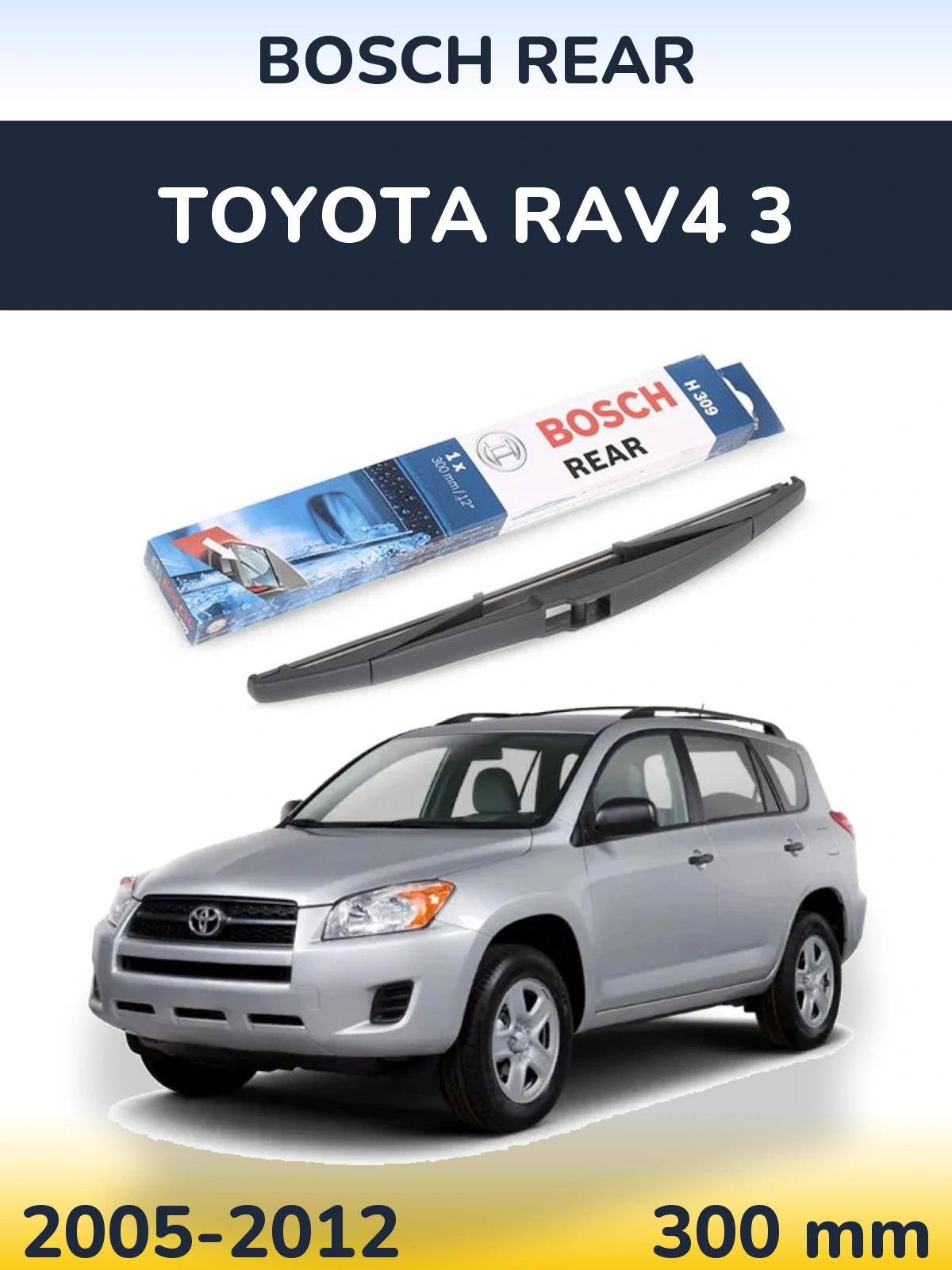 Zadní stěrač BOSCH Rear 300 mm pro Toyota RAV4 3 2005-2012
