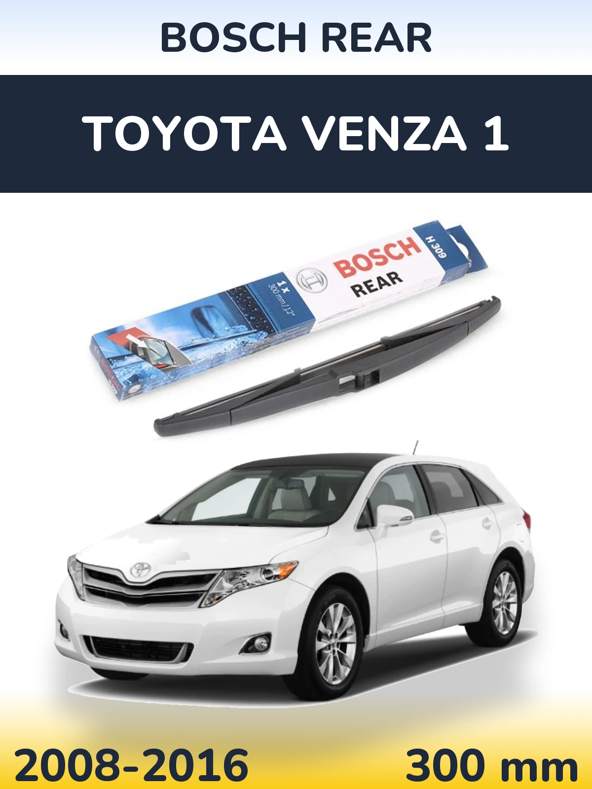 Zadní stěrač BOSCH Rear 300 mm pro Toyota Venza 1 2008-2016