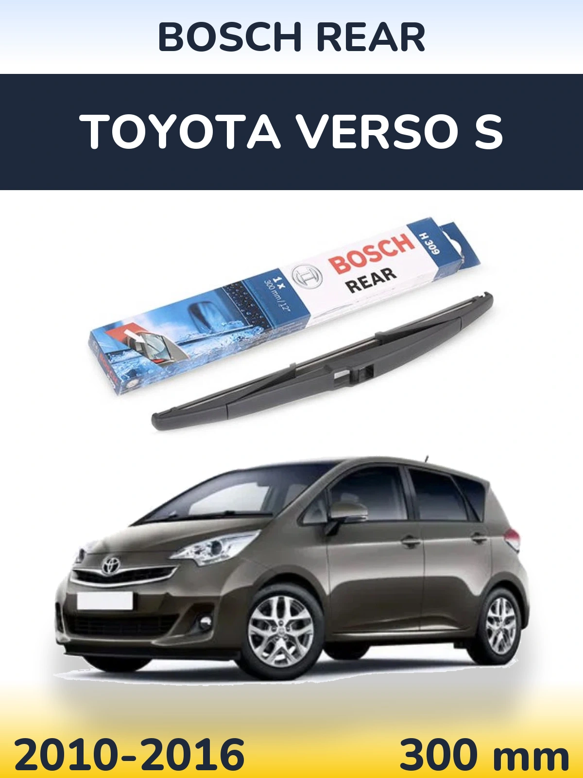 Zadní stěrač BOSCH Rear 300 mm pro Toyota Verso S 2010-2016