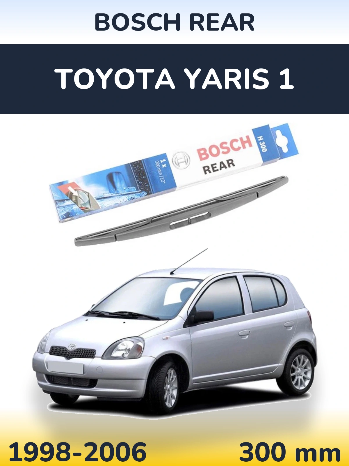 Zadní stěrač BOSCH Rear 300 mm pro Toyota Yaris 1 1998-2006