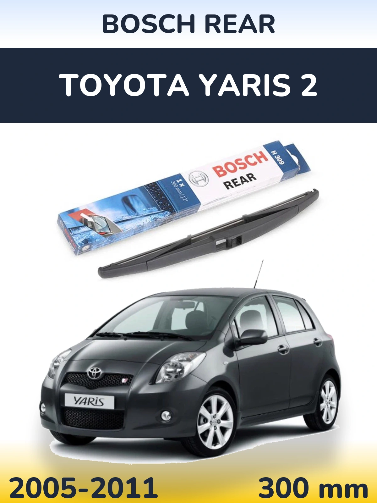 Zadní stěrač BOSCH Rear 300 mm pro Toyota Yaris 2 2005-2011