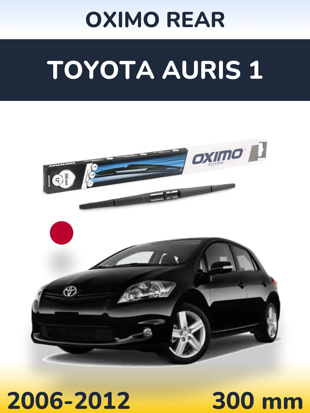 Zadní stěrač Oximo Rear 300 mm pro Toyota Auris 1 2006-2012