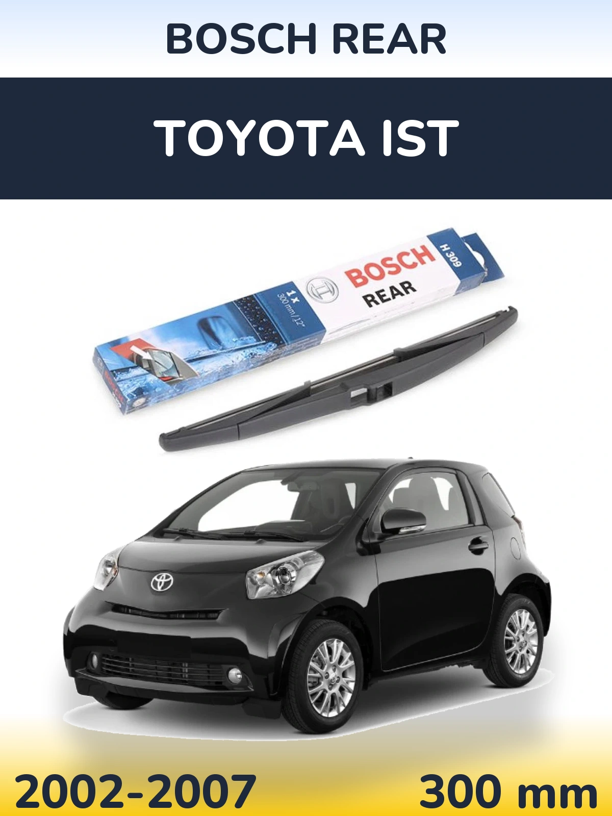 Zadní stěrač BOSCH Rear 300 mm pro Toyota Ist 2002-2007