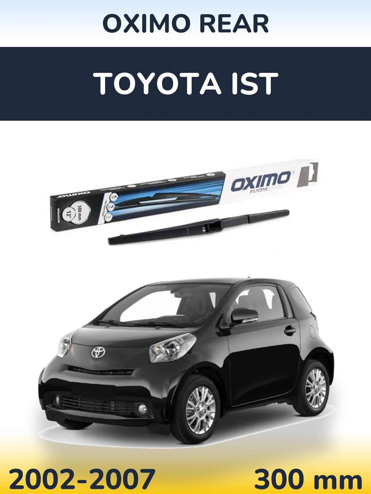 Zadní stěrač Oximo Rear 300 mm pro Toyota Ist 2002-2007