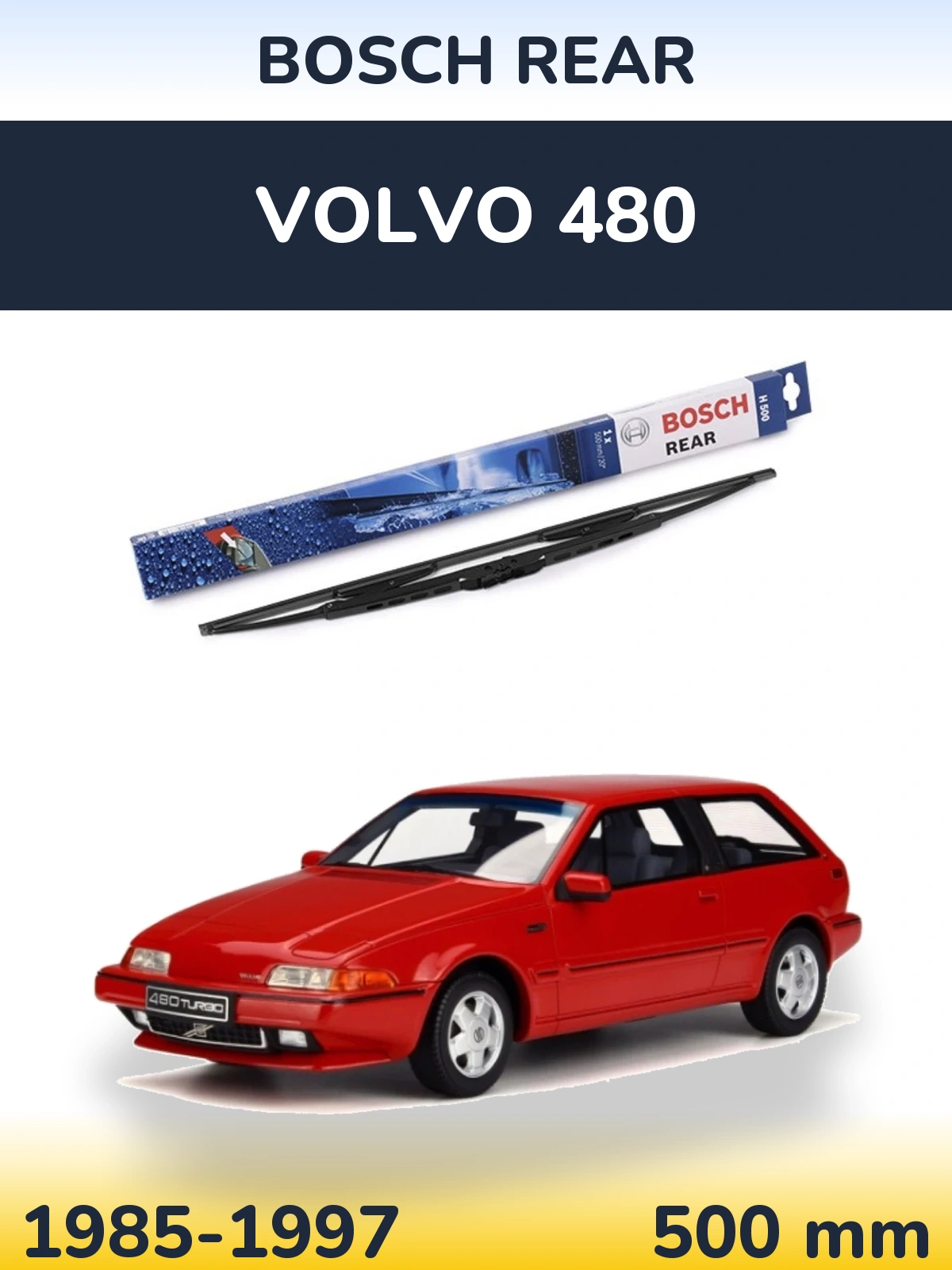 Zadní stěrač BOSCH Rear 500 mm pro Volvo 480 1985-1997