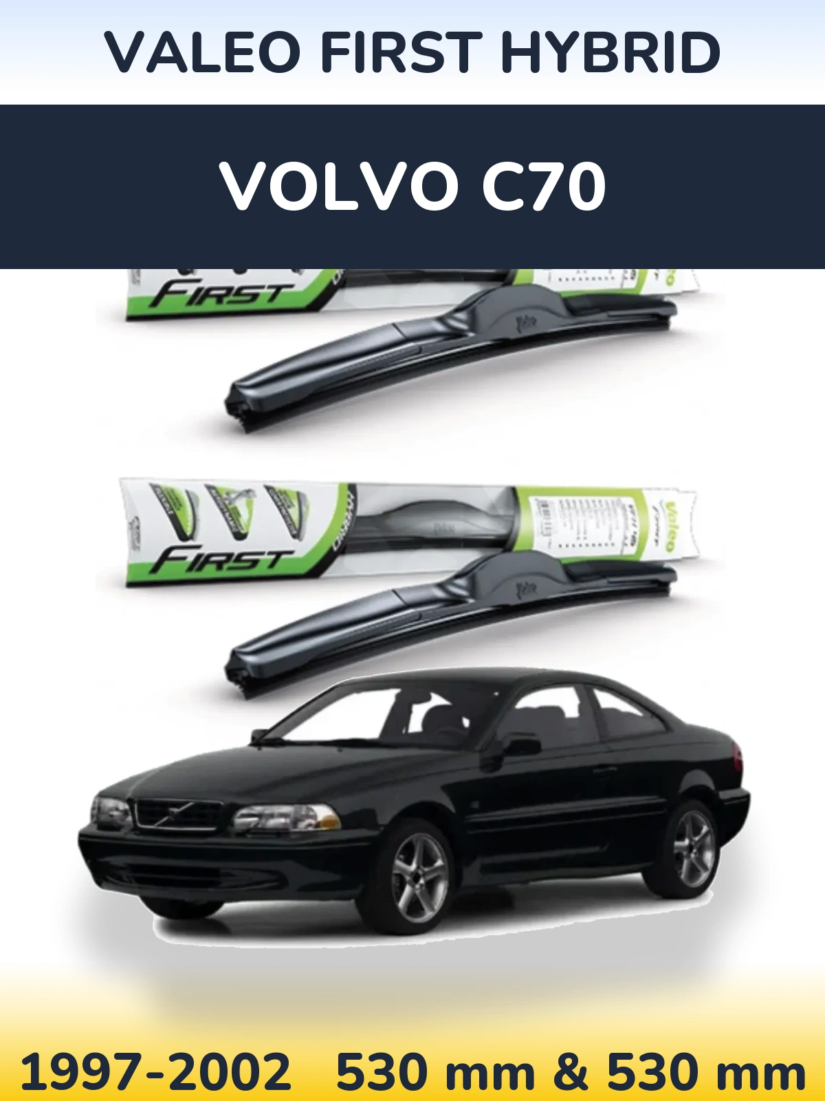 Комплект передніх щіток Valeo First Hybrid 530 & 530 мм для Volvo C70 1997-2002